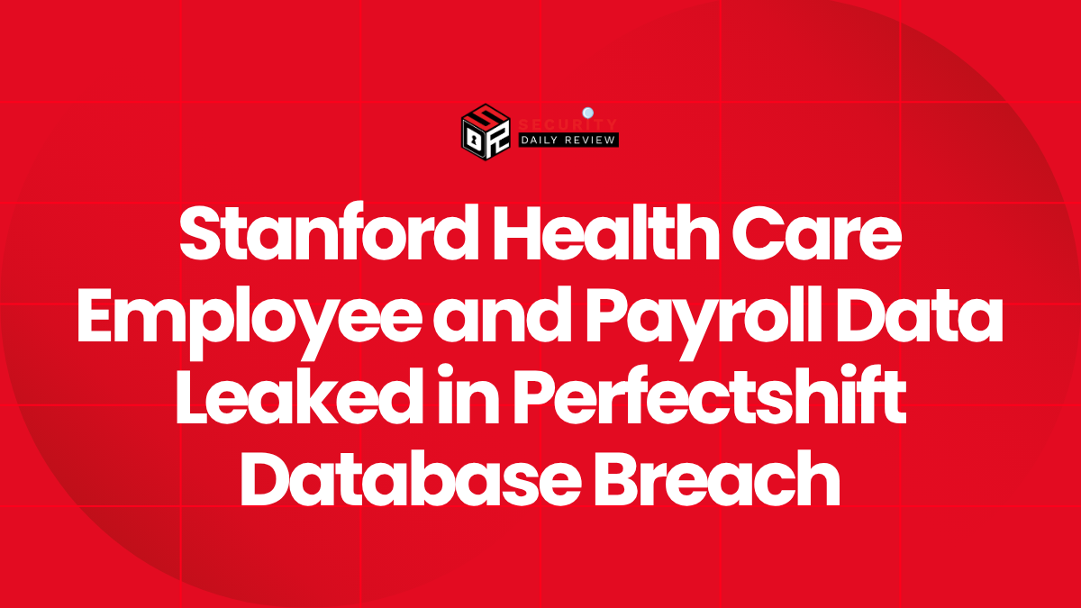 Stanford Health Care Employee and Payroll Data Leaked in Perfectshift Database Breach