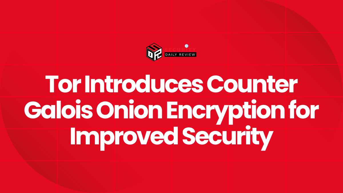 Tor Introduces Counter Galois Onion Encryption for Improved Security
