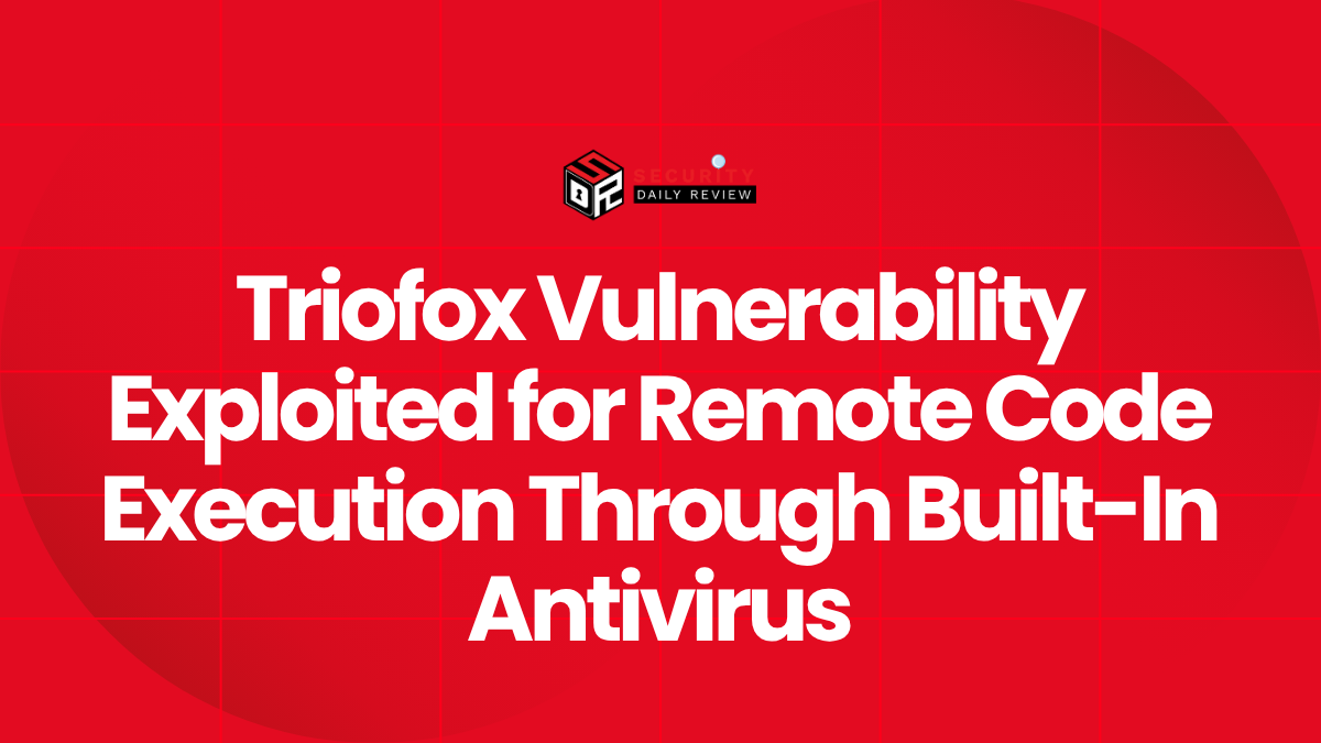 Triofox Vulnerability Exploited for Remote Code Execution Through Built-In Antivirus