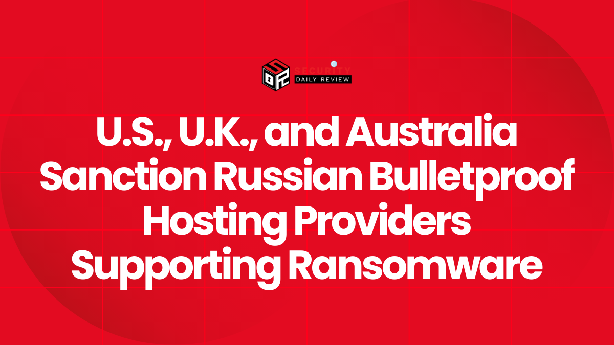 U.S., U.K., and Australia Sanction Russian Bulletproof Hosting Providers Supporting Ransomware