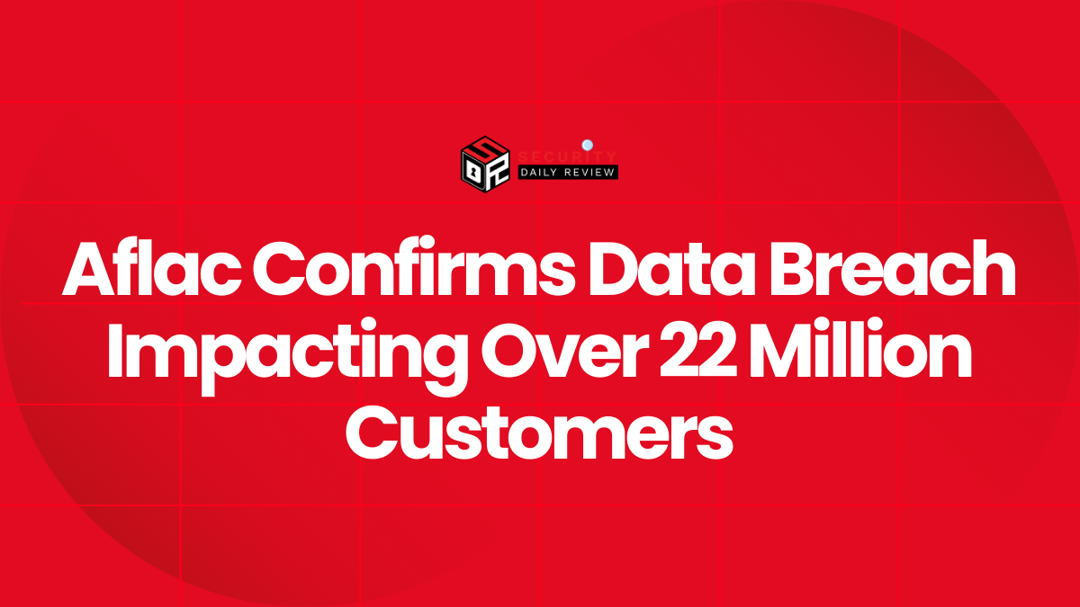 Aflac Confirms Data Breach Impacting Over 22 Million Customers