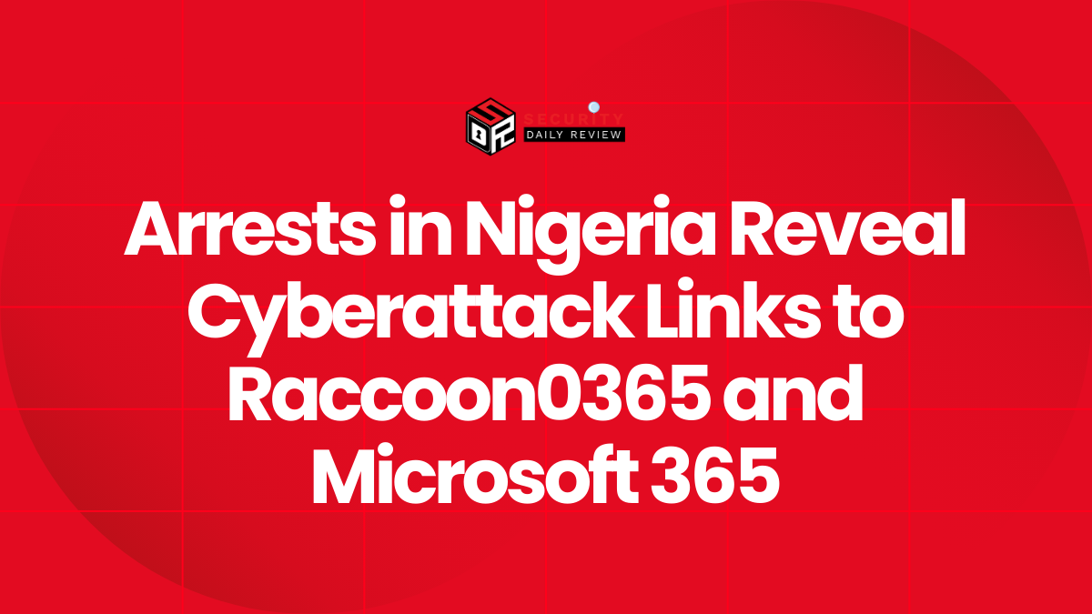 Arrests in Nigeria Reveal Cyberattack Links to Raccoon0365 and Microsoft 365