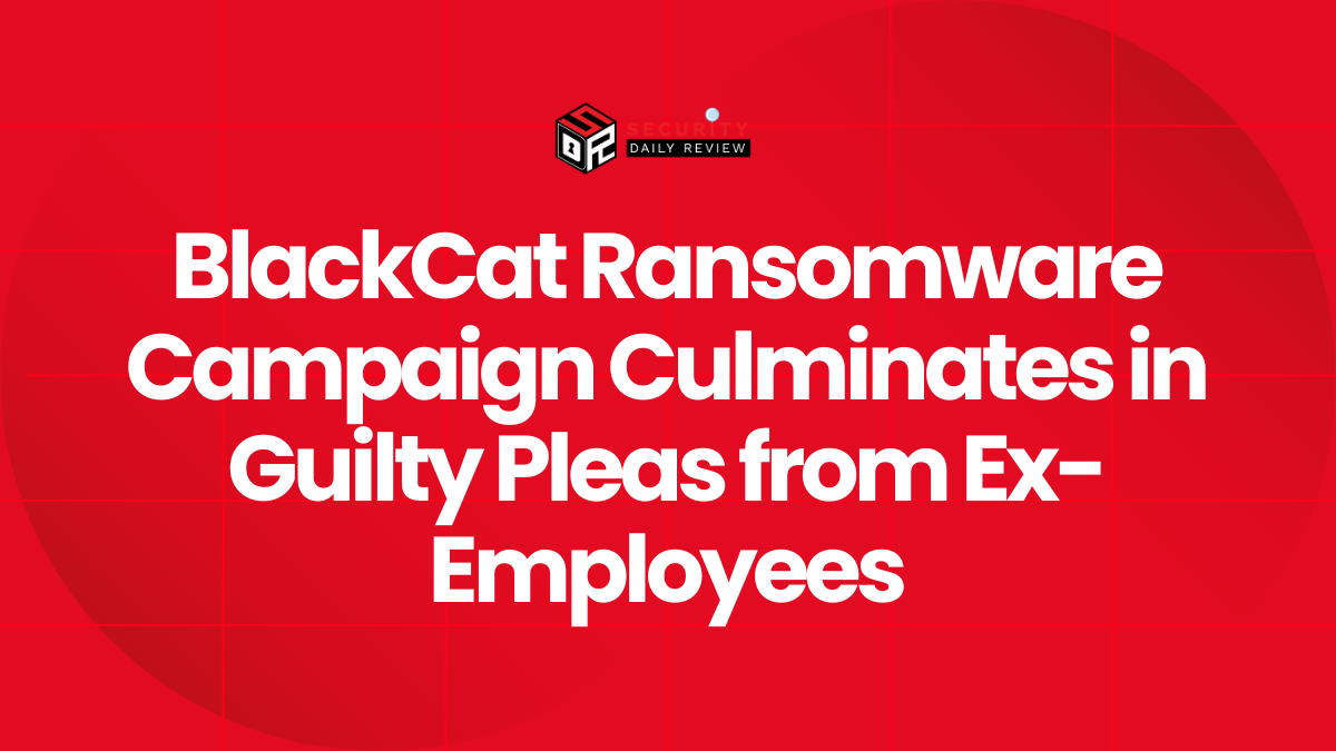 BlackCat Ransomware Campaign Culminates in Guilty Pleas from Ex-Employees