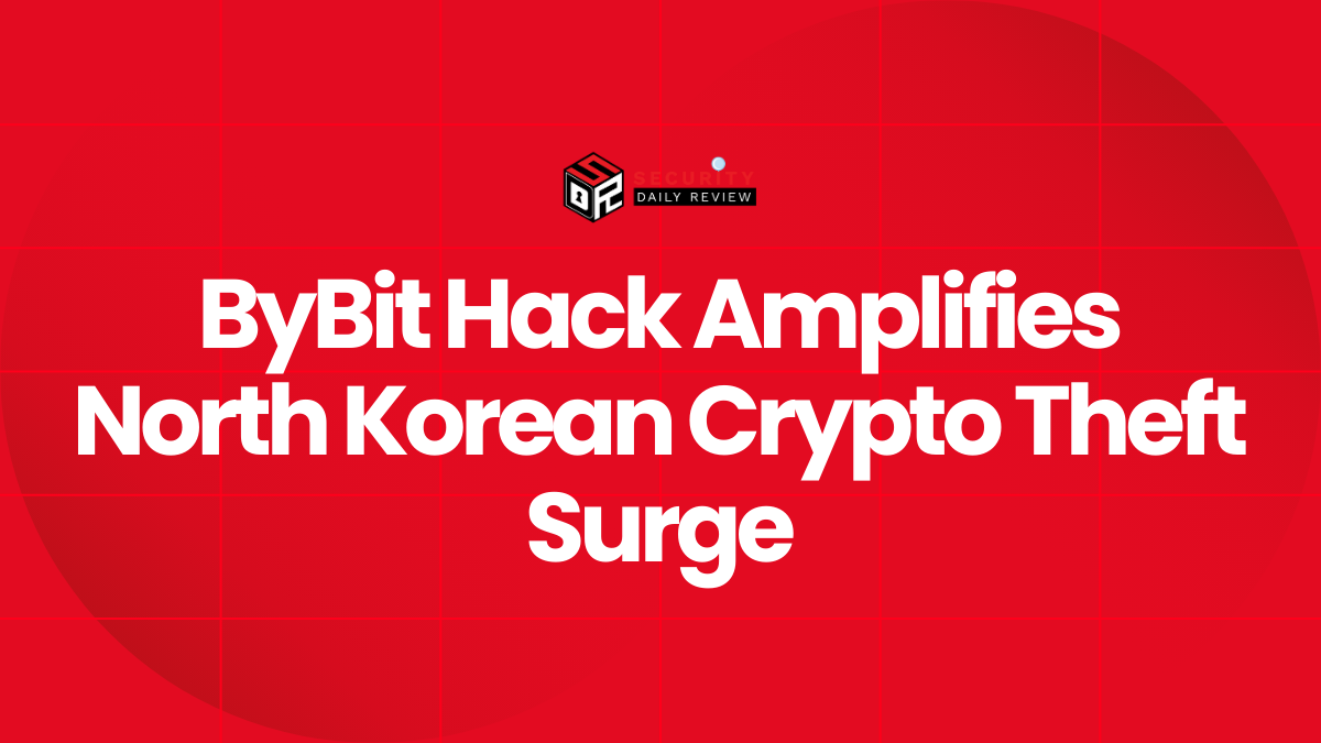 ByBit Hack Amplifies North Korean Crypto Theft Surge