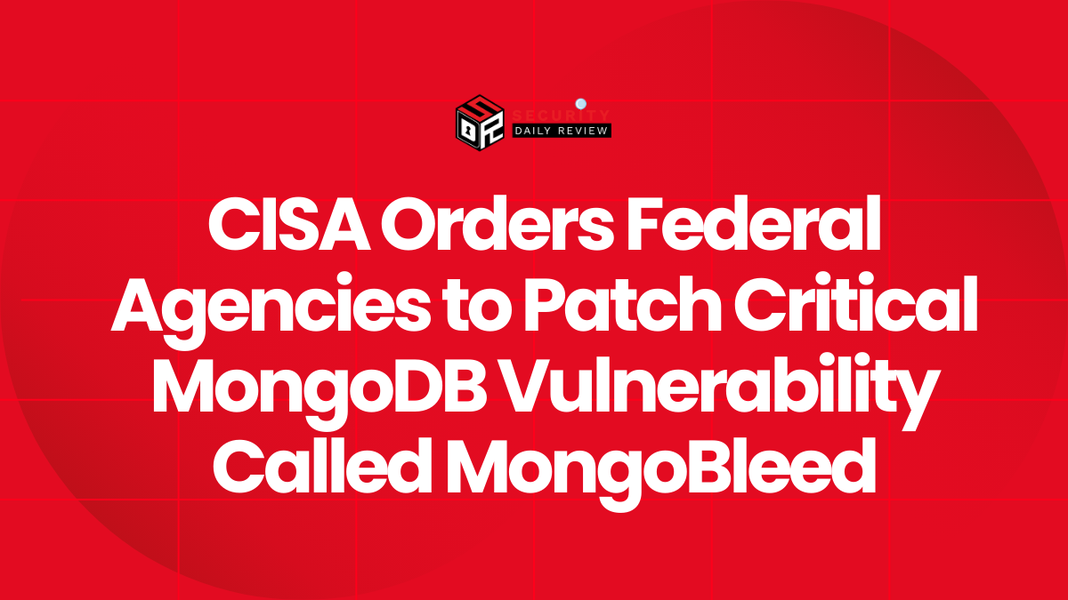 CISA Orders Federal Agencies to Patch Critical MongoDB Vulnerability Called MongoBleed