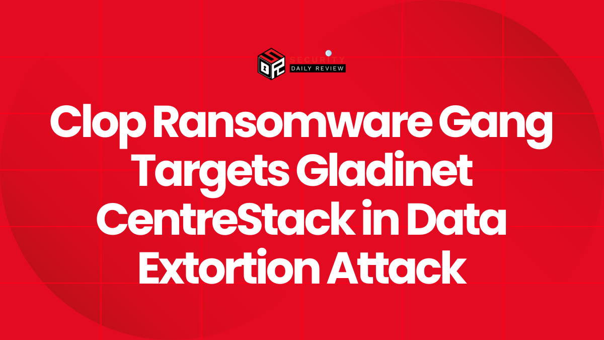 Clop Ransomware Gang Targets Gladinet CentreStack in Data Extortion Attack