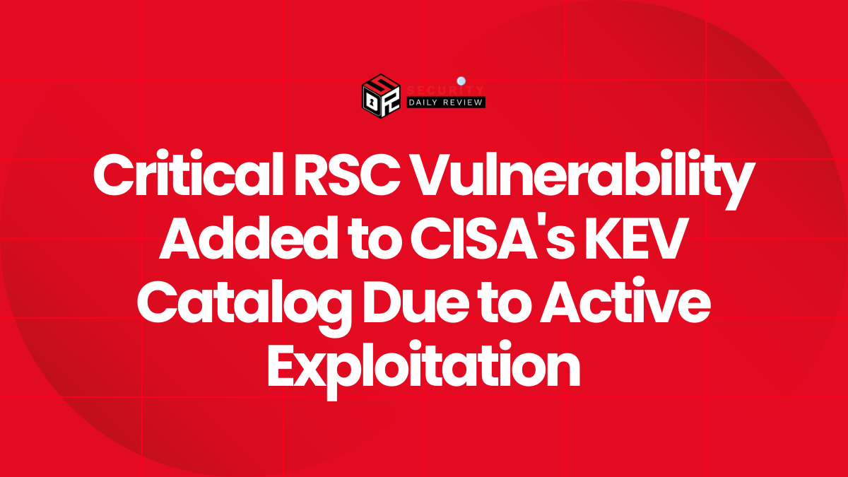Critical RSC Vulnerability Added to CISA's KEV Catalog Due to Active Exploitation