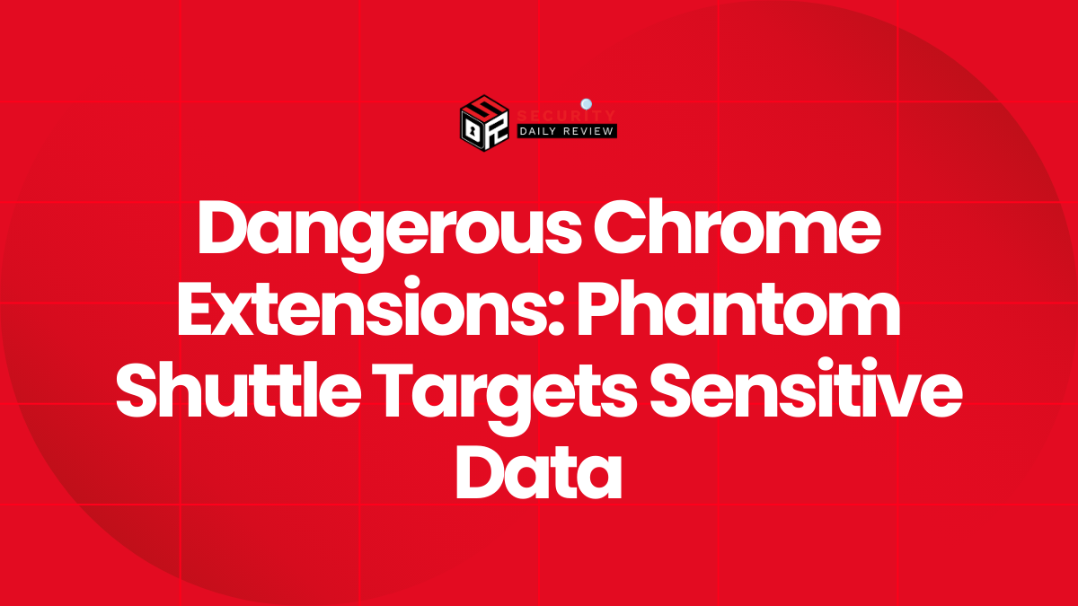 Dangerous Chrome Extensions Phantom Shuttle Targets Sensitive Data