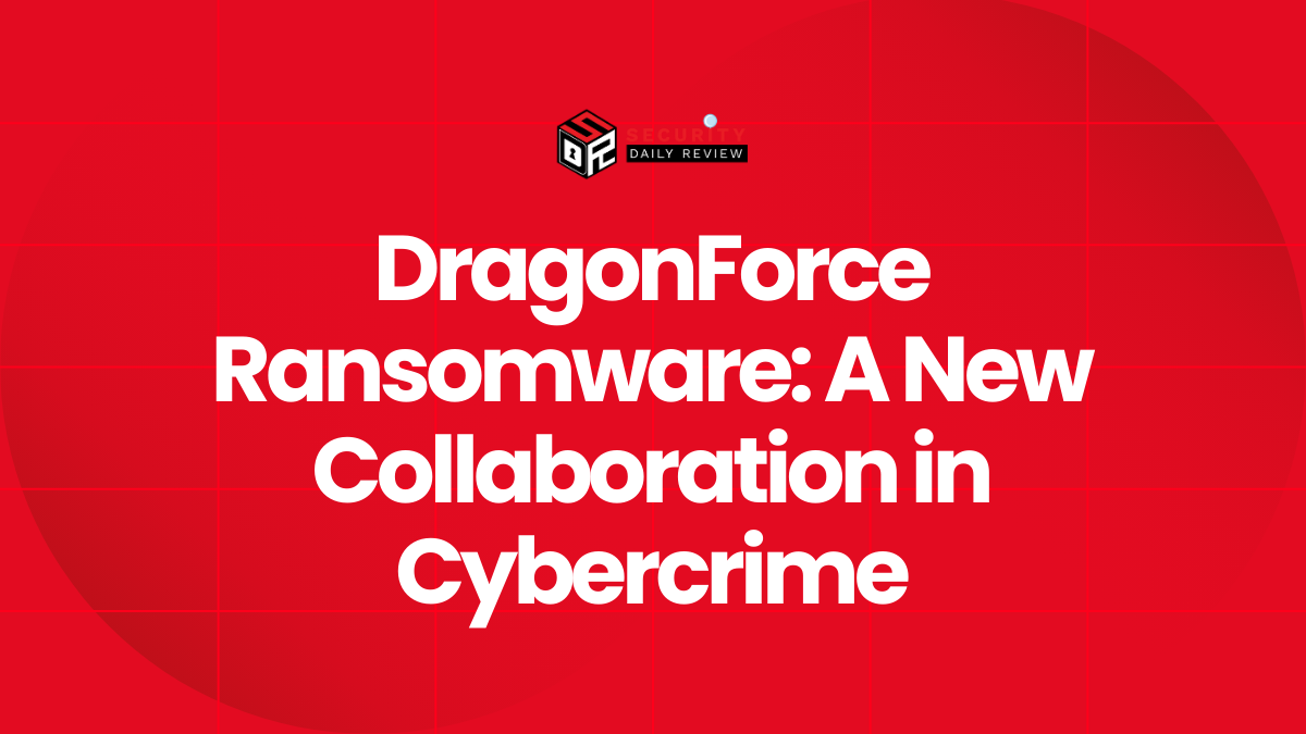 DragonForce Ransomware A New Collaboration in Cybercrime