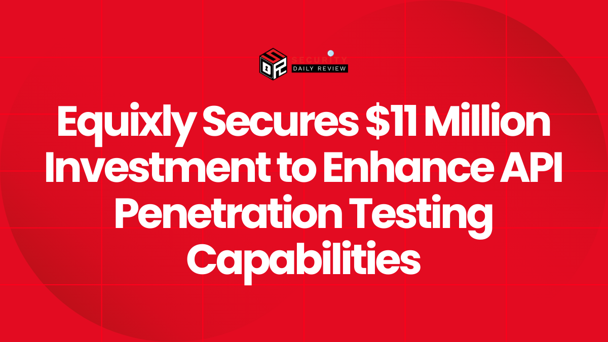 Equixly Secures $11 Million Investment to Enhance API Penetration Testing Capabilities