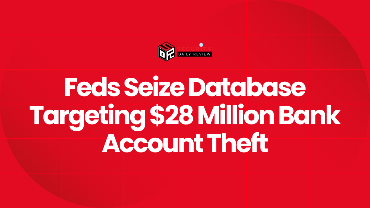 Feds Seize Database Targeting $28 Million Bank Account Theft