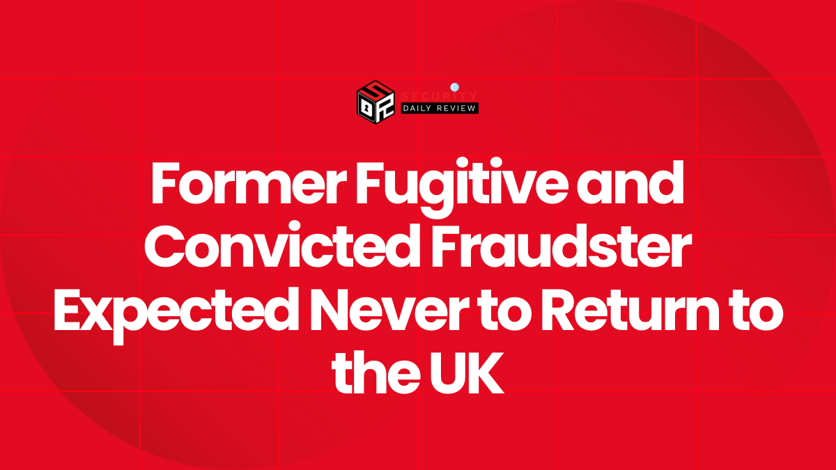 Former Fugitive and Convicted Fraudster Expected Never to Return to the UK