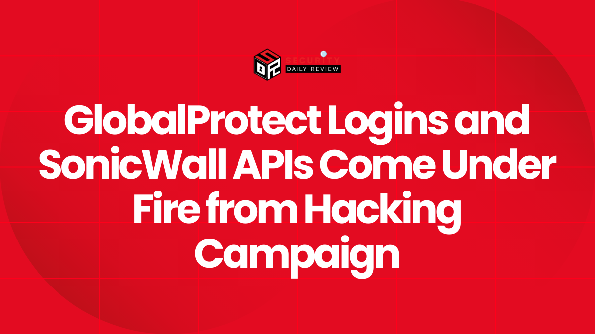 GlobalProtect Logins and SonicWall APIs Come Under Fire from Hacking Campaign