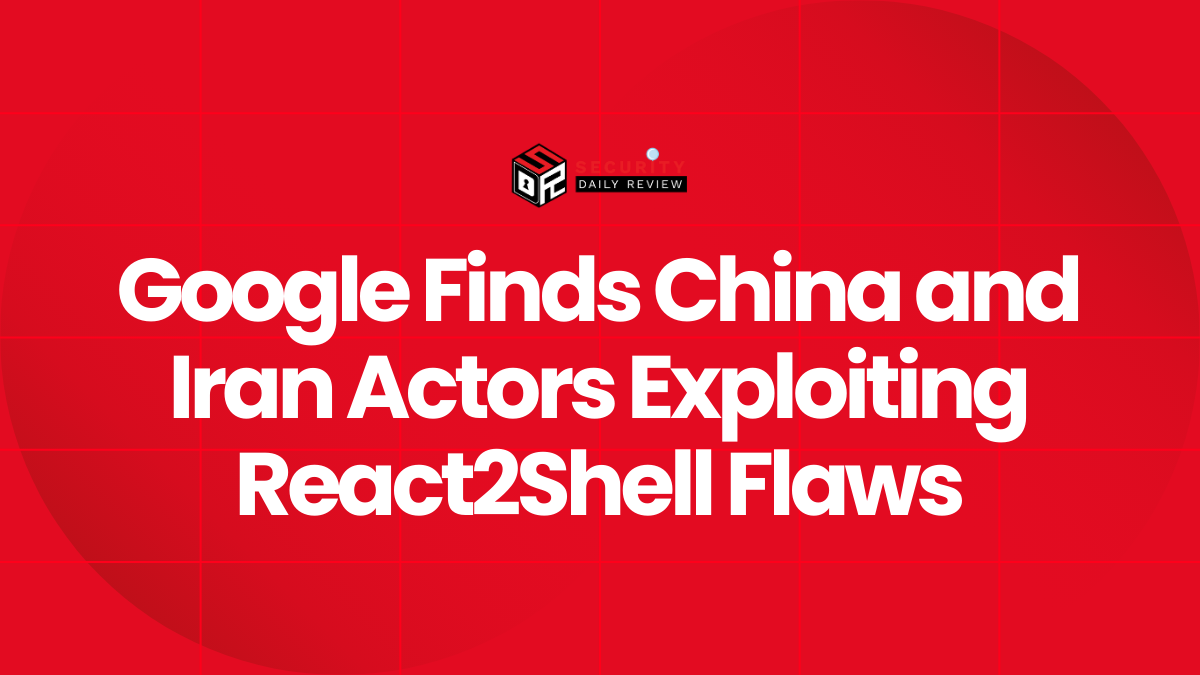 Google Finds China and Iran Actors Exploiting React2Shell Flaws