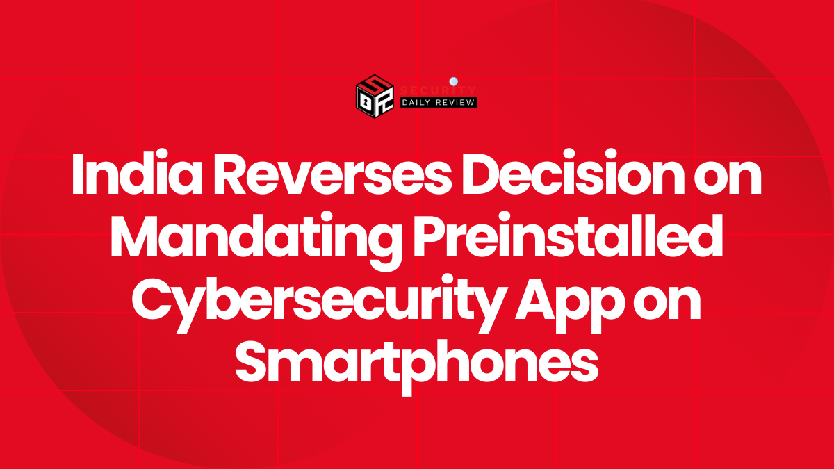 India Reverses Decision on Mandating Preinstalled Cybersecurity App on Smartphones