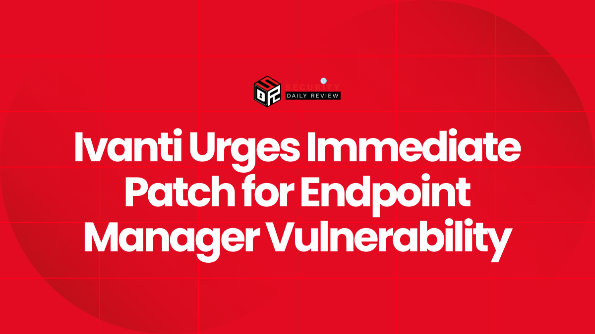 Ivanti Urges Immediate Patch for Endpoint Manager Vulnerability