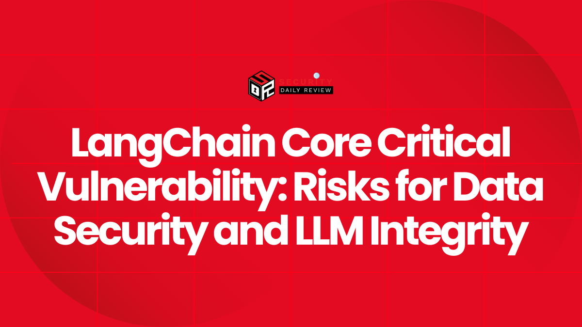 LangChain Core Critical Vulnerability Risks for Data Security and LLM Integrity