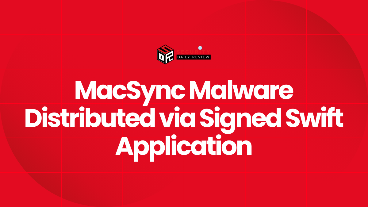 MacSync Malware Distributed via Signed Swift Application
