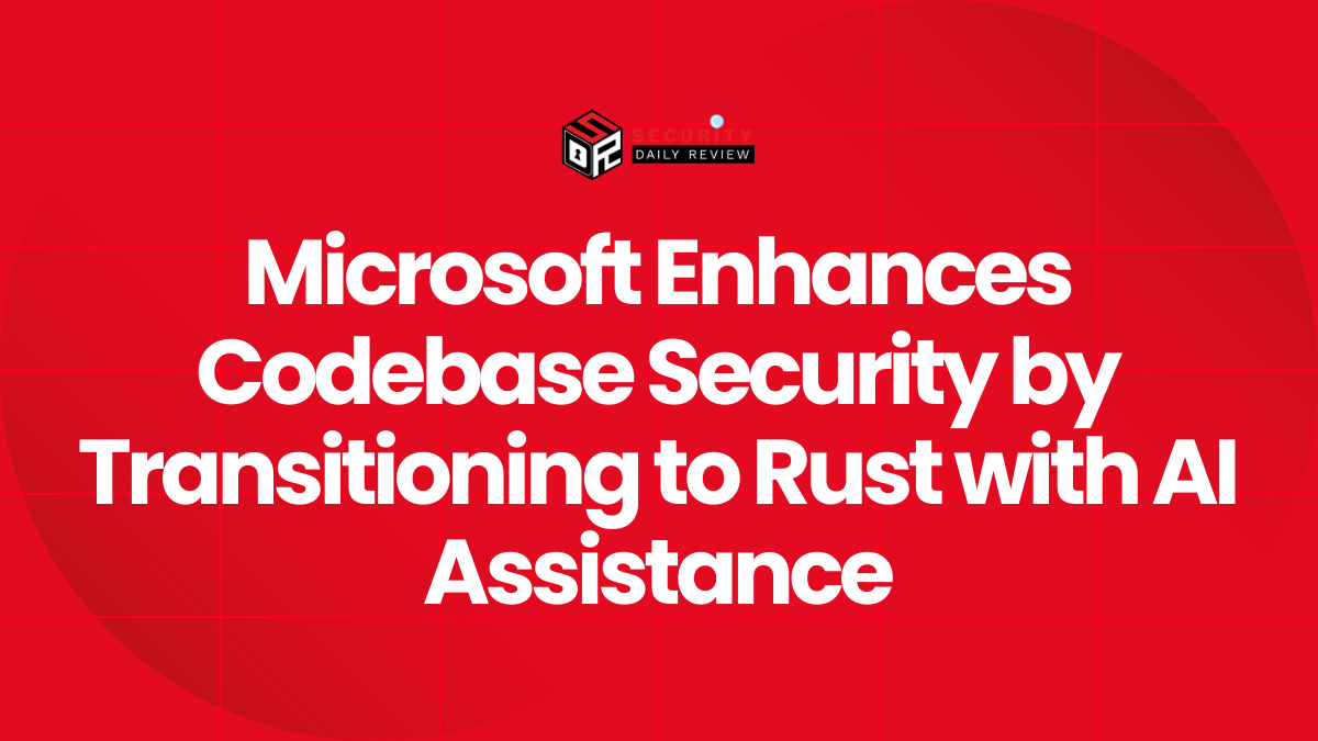 Microsoft Enhances Codebase Security by Transitioning to Rust with AI Assistance