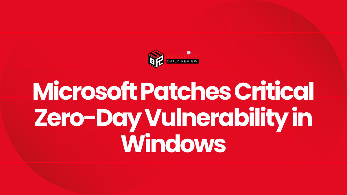 Microsoft Patches Critical Zero-Day Vulnerability in Windows