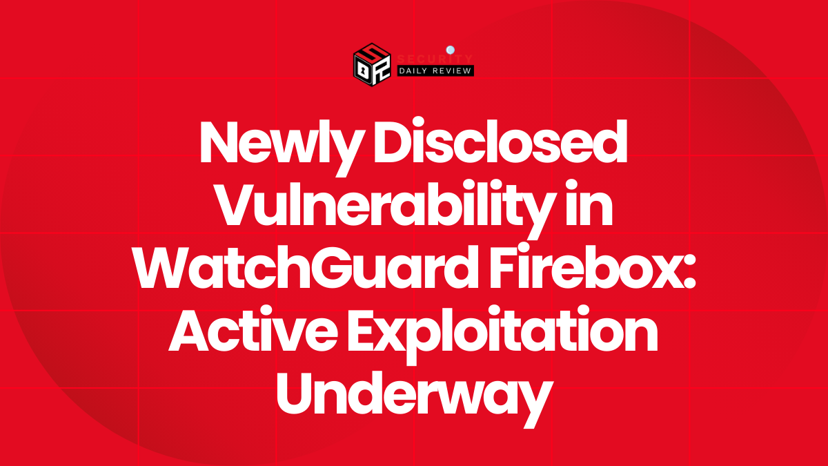 Newly Disclosed Vulnerability in WatchGuard Firebox Active Exploitation Underway