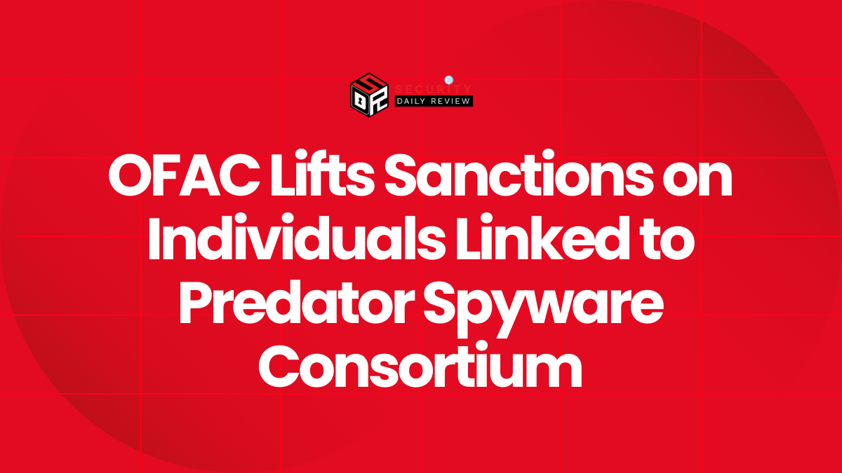 OFAC Lifts Sanctions on Individuals Linked to Predator Spyware Consortium