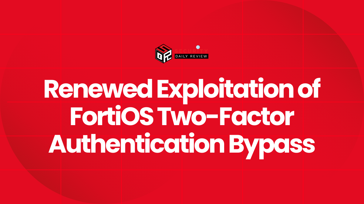Renewed Exploitation of FortiOS Two-Factor Authentication Bypass
