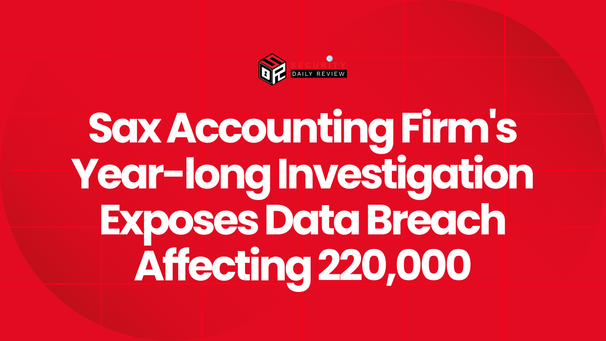 Sax Accounting Firm's Year-long Investigation Exposes Data Breach Affecting 220,000