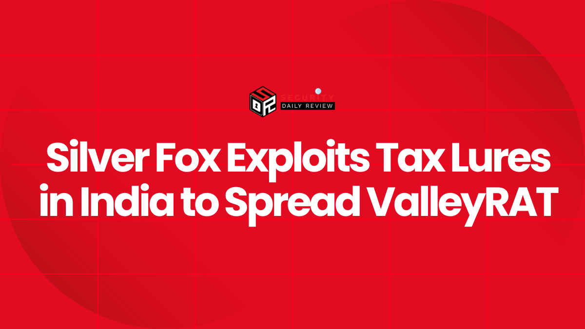 Silver Fox Exploits Tax Lures in India to Spread ValleyRAT