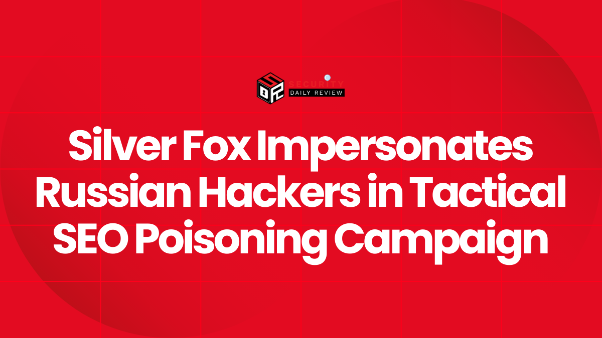 Silver Fox Impersonates Russian Hackers in Tactical SEO Poisoning Campaign