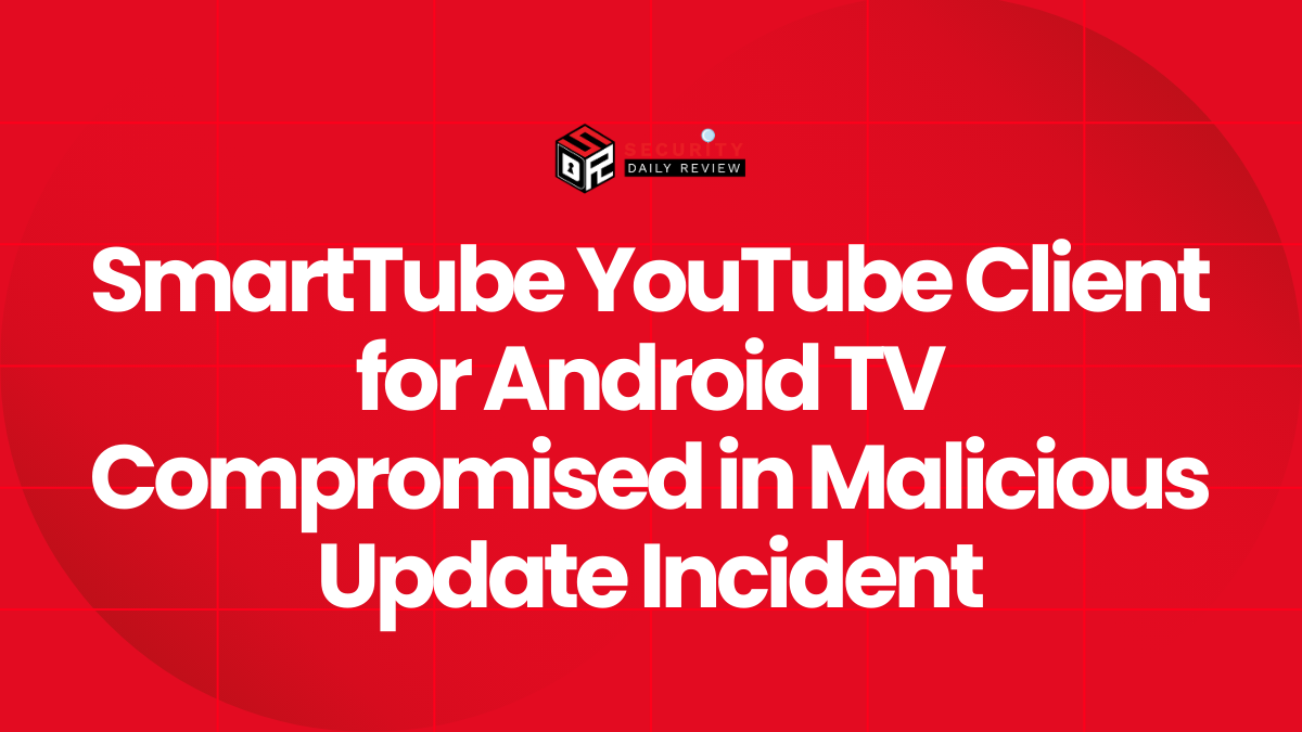 SmartTube YouTube Client for Android TV Compromised in Malicious Update Incident
