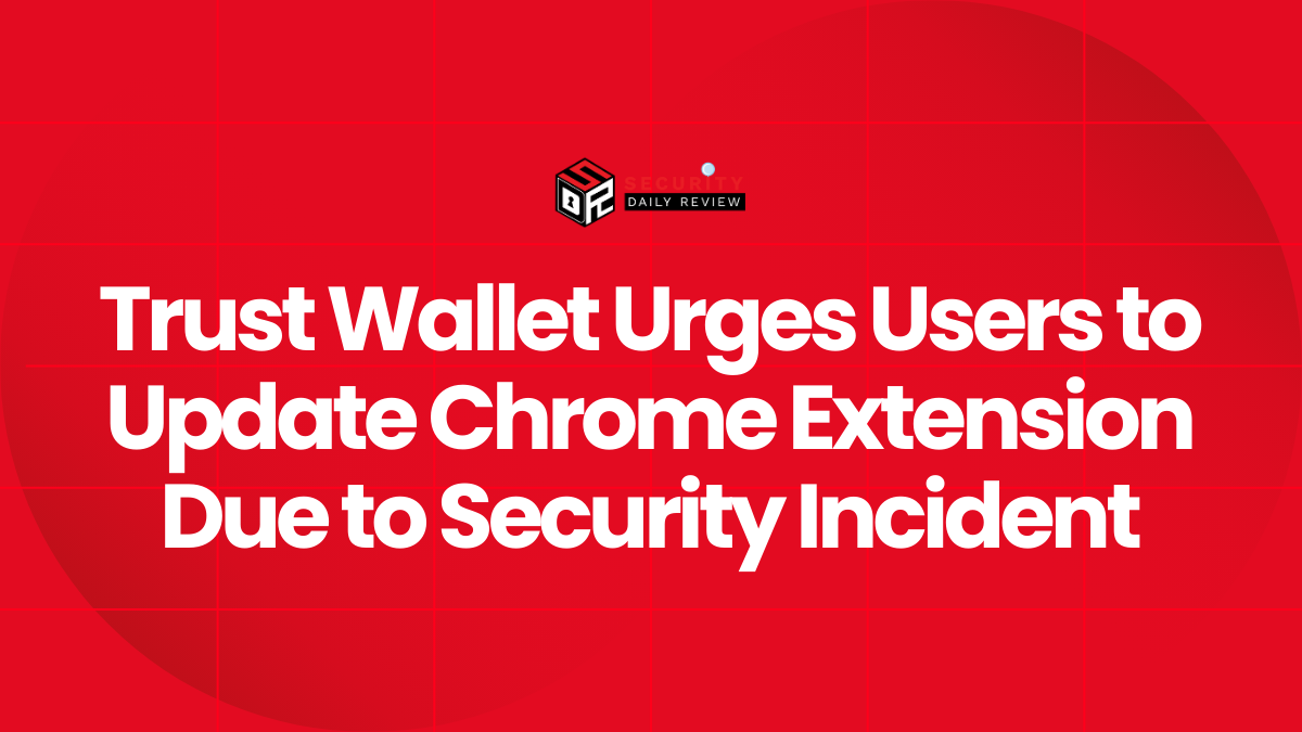 Trust Wallet Urges Users to Update Chrome Extension Due to Security Incident