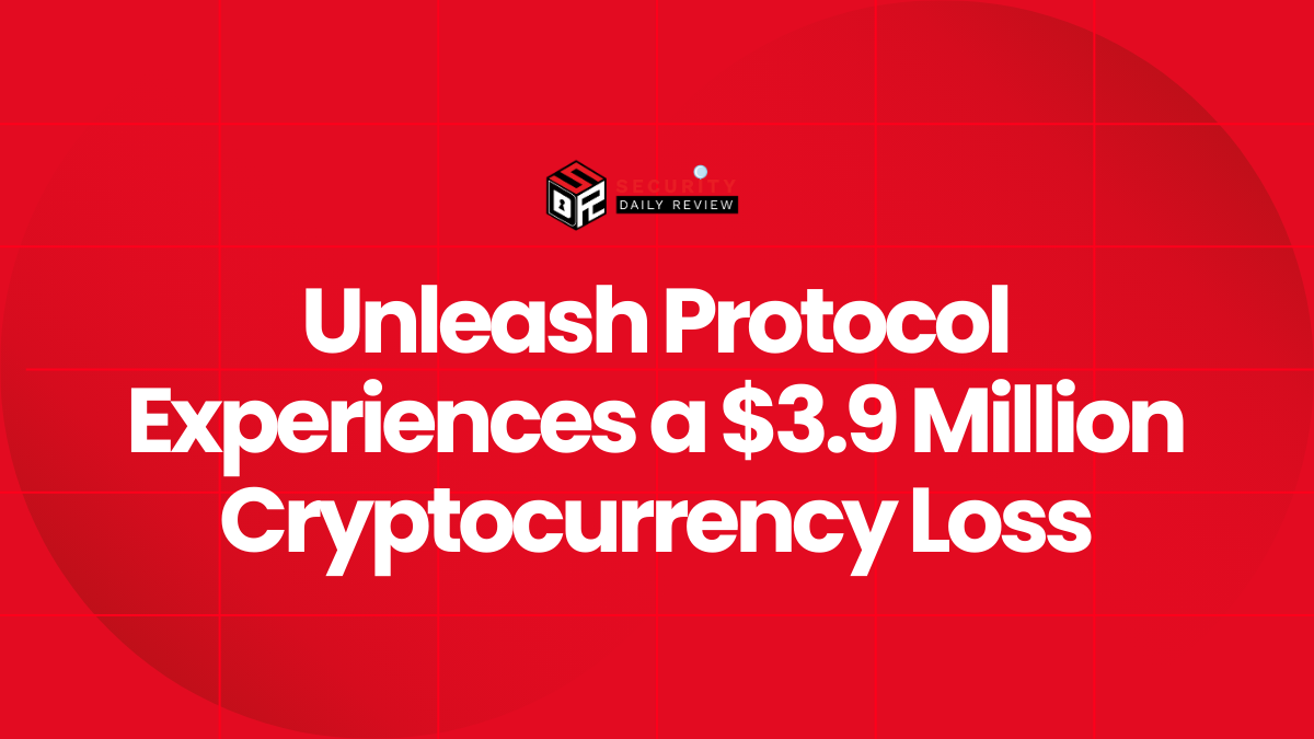 Unleash Protocol Experiences a $3.9 Million Cryptocurrency Loss