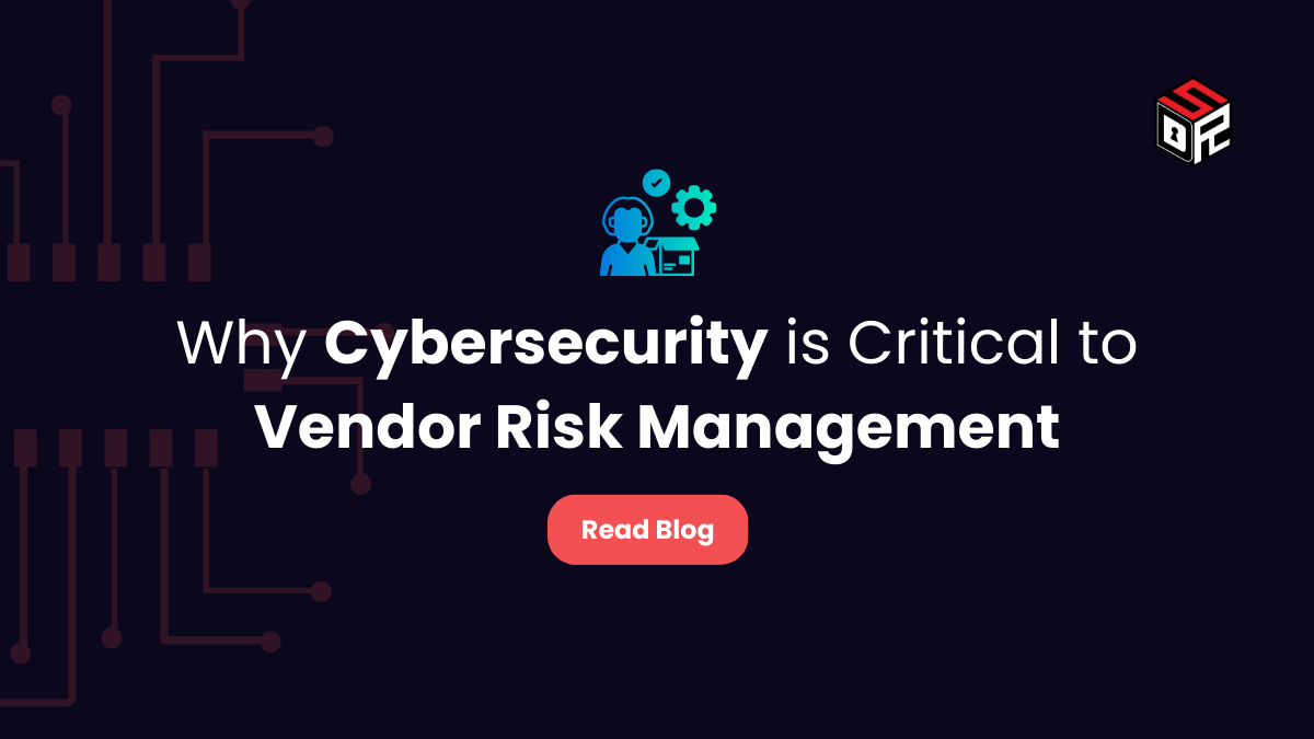 Why Cybersecurity Is Critical to Vendor Risk Management