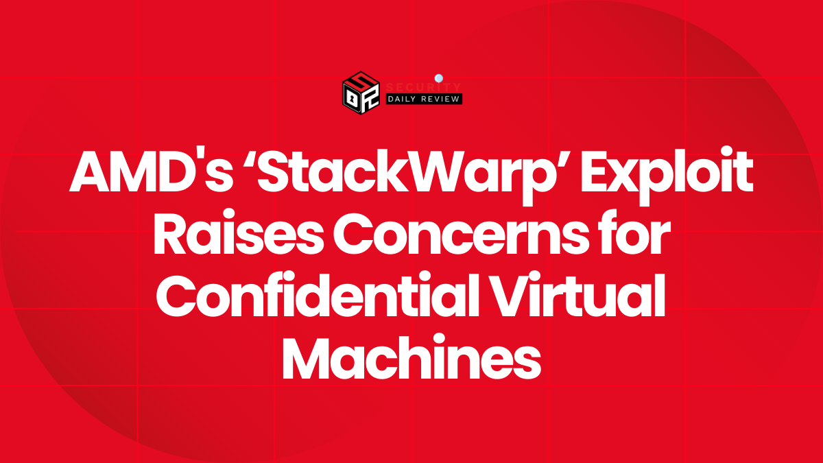AMD's ‘StackWarp’ Exploit Raises Concerns for Confidential Virtual ...