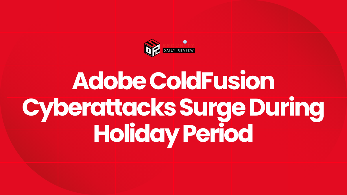 Adobe ColdFusion Cyberattacks Surge During Holiday Period