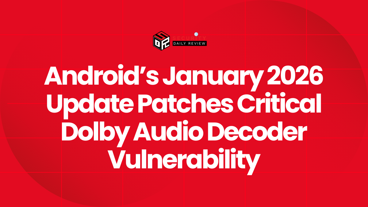 Android’s January 2026 Update Patches Critical Dolby Audio Decoder Vulnerability