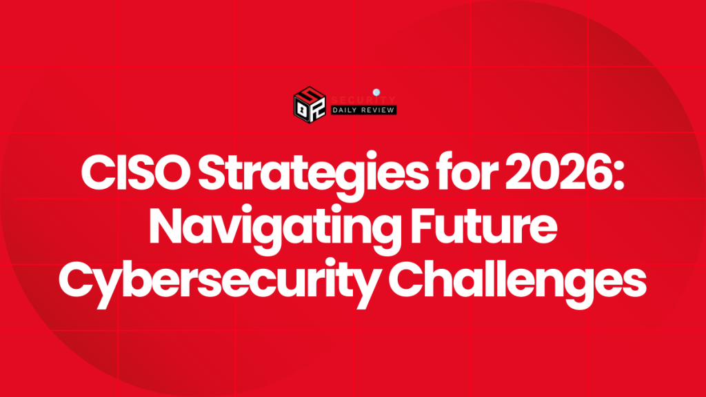 CISO Strategies for 2026: Navigating Future Cybersecurity Challenges ...