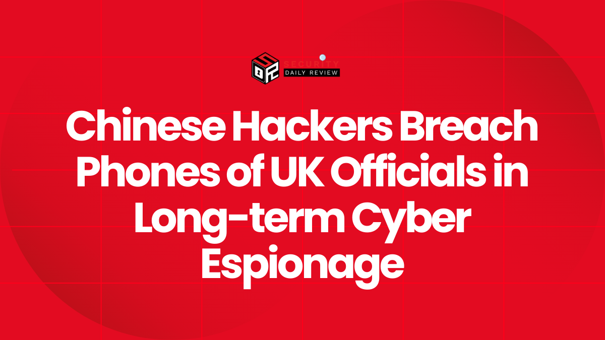 Chinese Hackers Breach Phones of UK Officials in Long-term Cyber Espionage