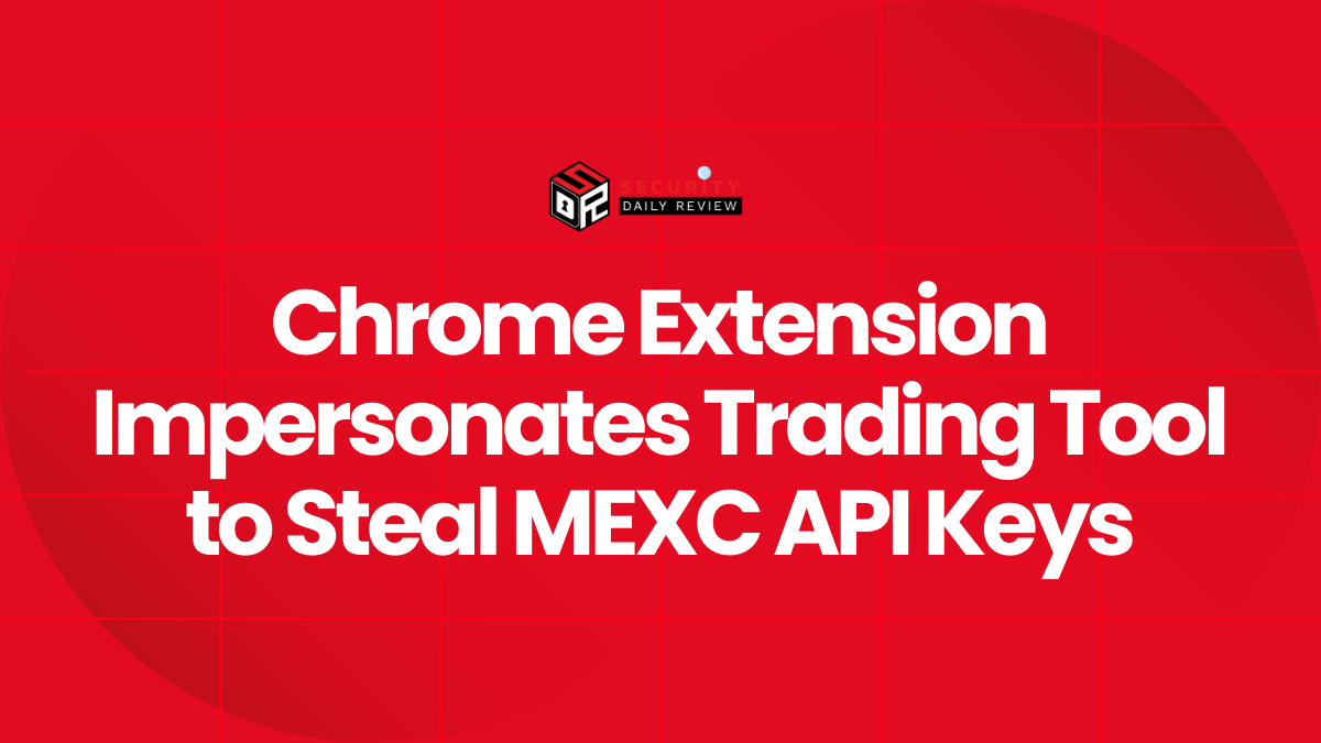 Chrome Extension Impersonates Trading Tool to Steal MEXC API Keys
