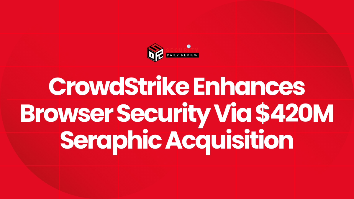 CrowdStrike Enhances Browser Security Via $420M Seraphic Acquisition