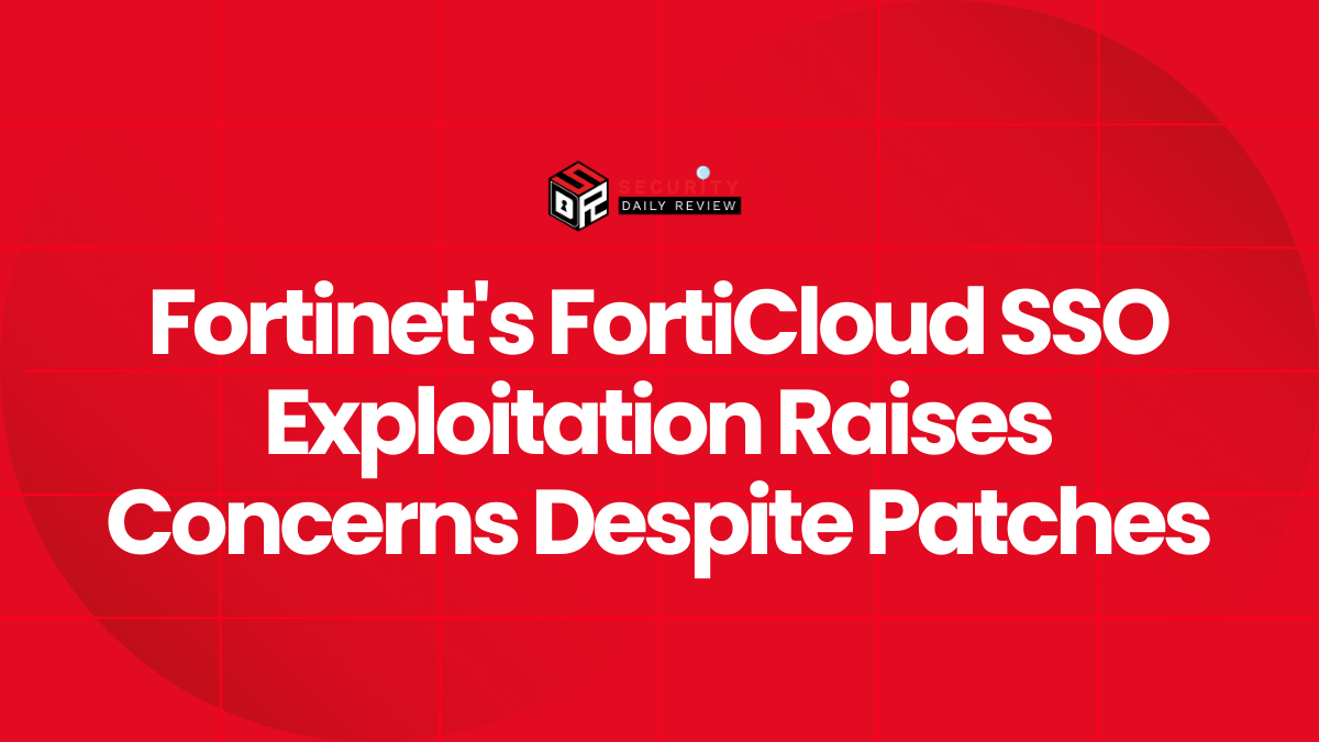 Fortinet's FortiCloud SSO Exploitation Raises Concerns Despite Patches