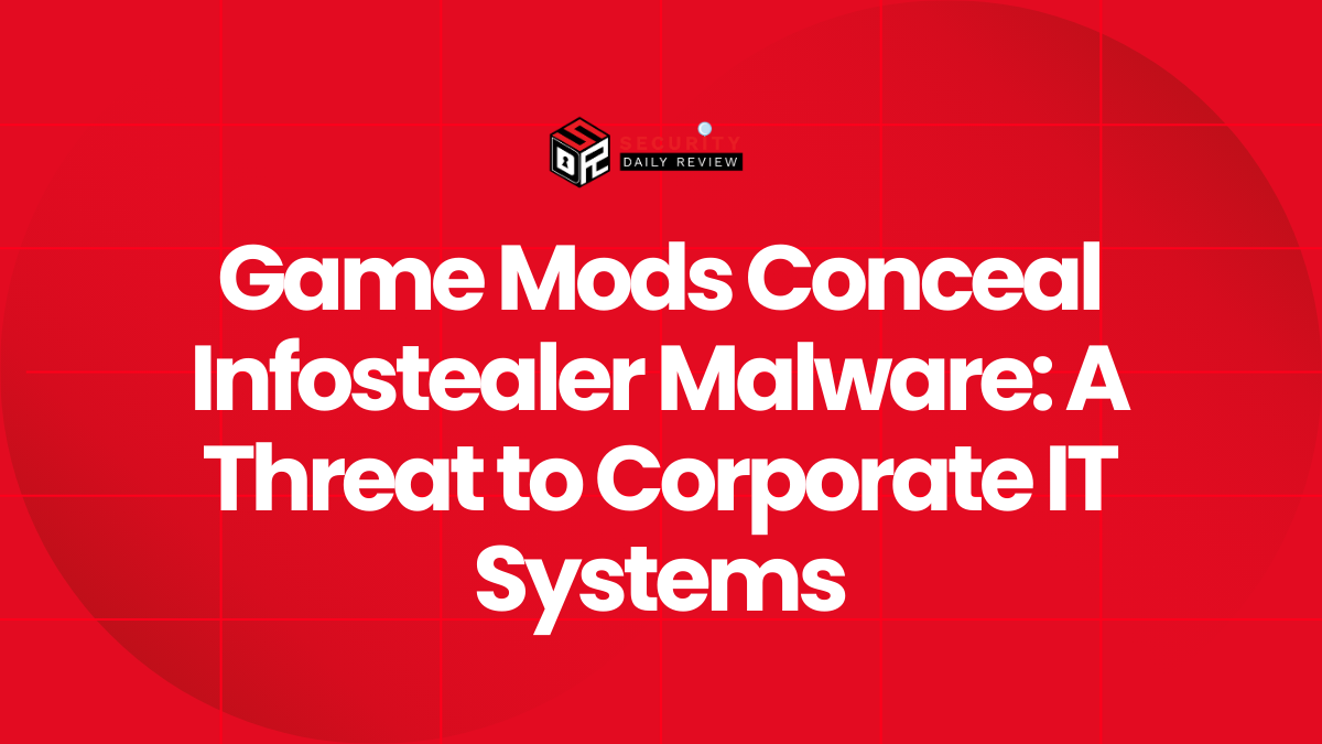 Game Mods Conceal Infostealer Malware A Threat to Corporate IT Systems