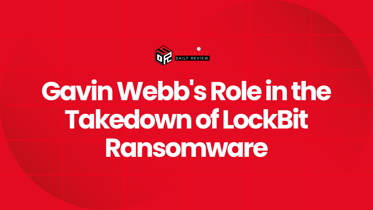 Gavin Webb's Role in the Takedown of LockBit Ransomware