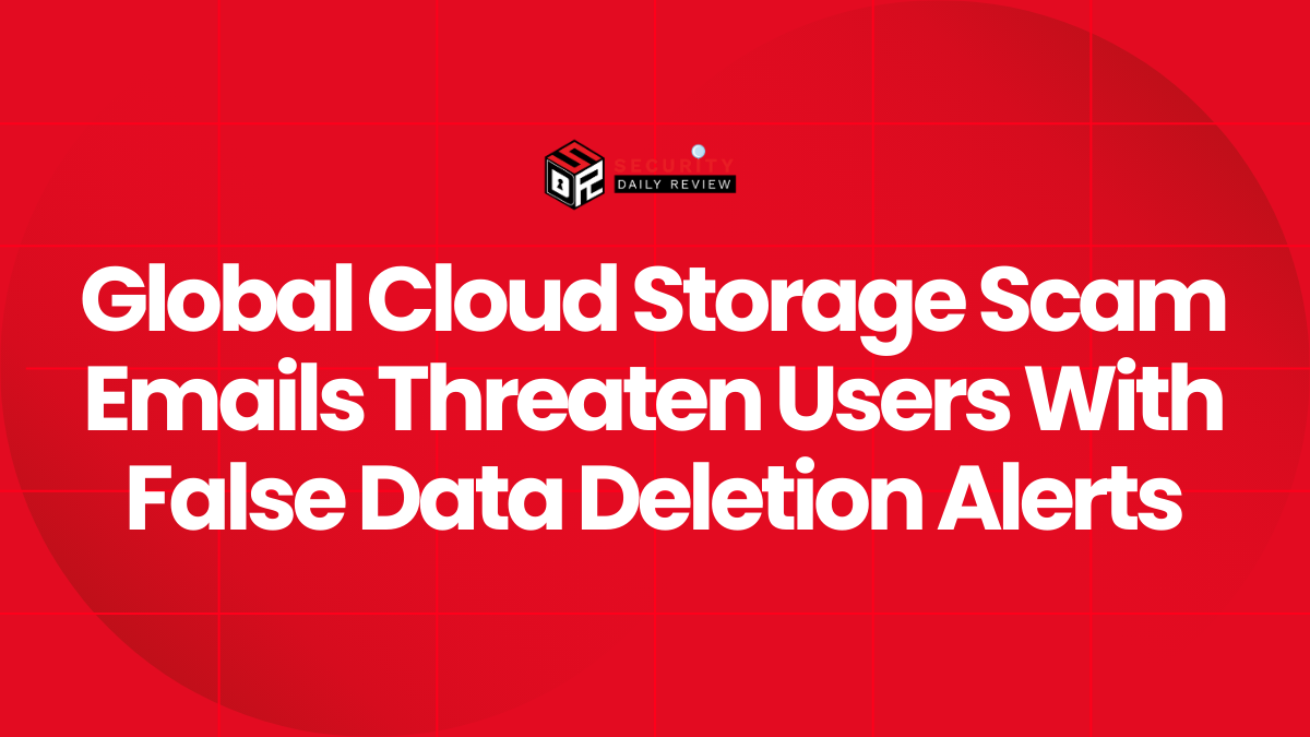Global Cloud Storage Scam Emails Threaten Users With False Data Deletion Alerts