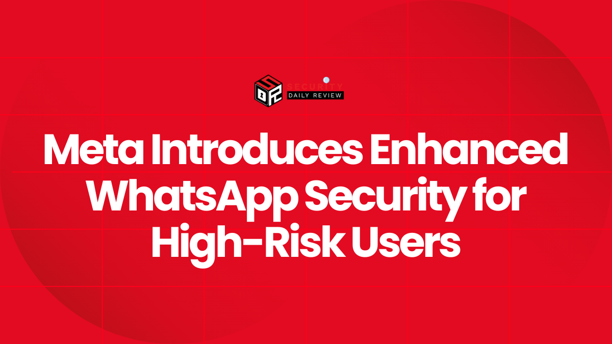 Meta Introduces Enhanced WhatsApp Security for High-Risk Users
