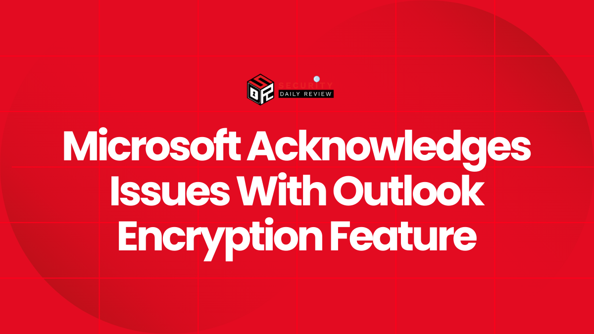Microsoft Acknowledges Issues With Outlook Encryption Feature