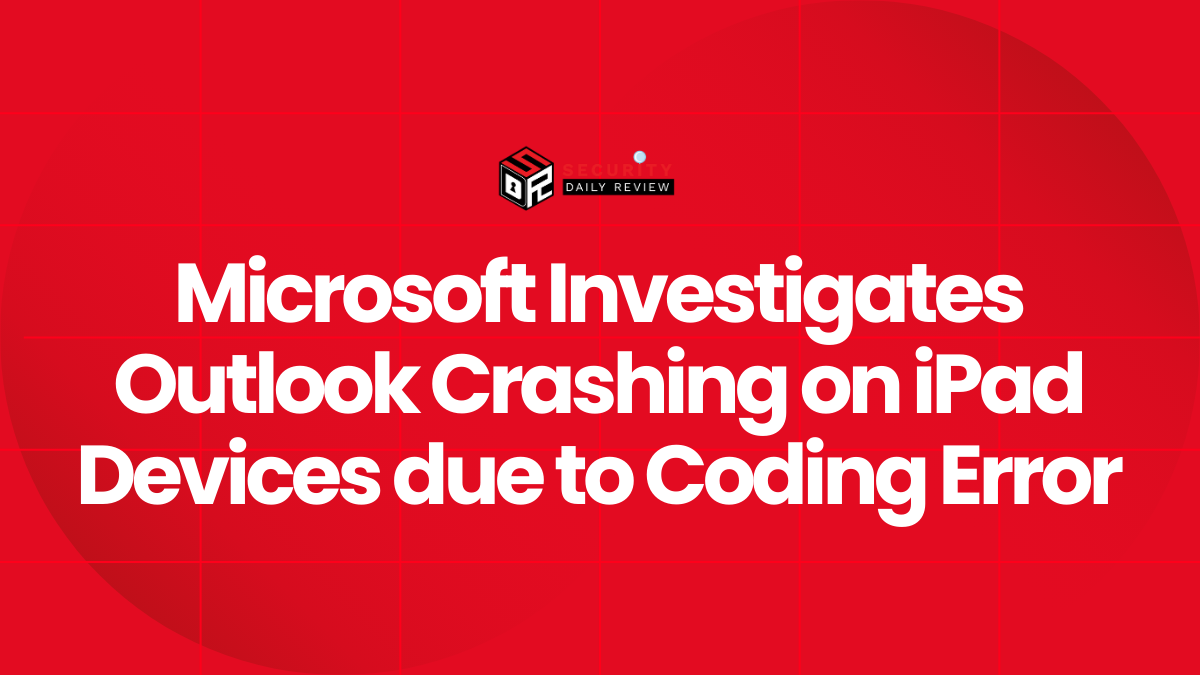 Microsoft Investigates Outlook Crashing on iPad Devices due to Coding Error