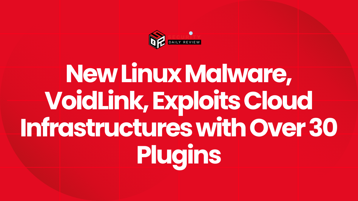 New Linux Malware, VoidLink, Exploits Cloud Infrastructures with Over 30 Plugins