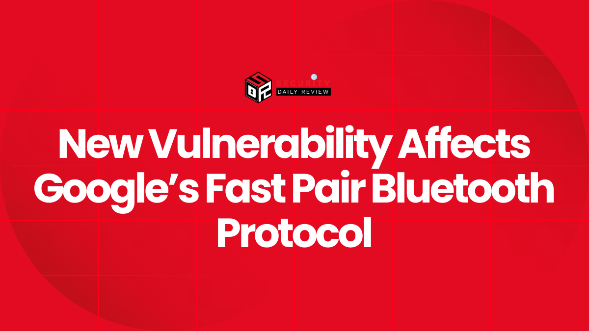 New Vulnerability Affects Google’s Fast Pair Bluetooth Protocol